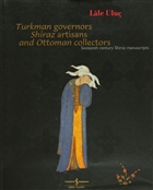Turkman Governors Shiraz Artisans and Ottoman Collectors Sixteenth Century Shiraz Manuscripts  Bankas Kltr Yaynlar