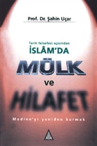 Tarih Felsefesi Asndan slam`da Mlk ve Hilafet Medine`yi Yeniden Kurmak z Yaynclk