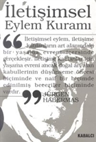 letiimsel Eylem Kuram 1. Cilt: Eylem Rasyonellii ve Toplumsal Rasyonelleme 2. Cilt: levselci Akln Eletirisi zerine Kabalc Yaynevi