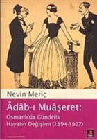 Adab-� Mua�eret: Osmanl�`da G�ndelik Hayat�n De�i�imi (1894-1927) Kap� Yay�nlar�