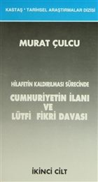 Hilafetin Kaldrlmas Srecinde Cumhuriyetin lan ve Ltfi Fikri Davas Cilt: 1-2 Kasta Yaynlar