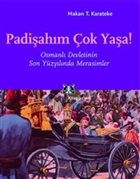 Padiahm ok Yaa! Osmanl Devletinin Son Yzylnda Merasimler Kitap Yaynevi