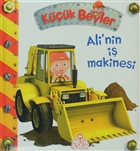Küçük Beyler - Ali`nin İş Makinası Nesil Çocuk Yayınları