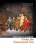 Under the Greenwood Tree (Collins Classics) HarperCollins Publishers