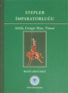 Stepler İmparatorluğu: Attila, Cengiz Han, Timur Türk Tarih Kurumu Yayınları