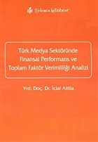 Türk Medya Sektöründe Finansal Performans ve Toplam Faktör Verimliliği Analizi Türkmen Kitabevi - Akademik Kitapları