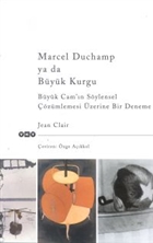 Marcel Duchamp ya da Byk Kurgu Byk Cam`n Sylensel zmlemesi zerine Bir Deneme Yap Kredi Yaynlar