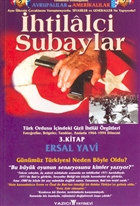 İhtilalci Subaylar 3. Kitap Türk Ordusu İçindeki Gizli İhtilal Örgütleri Fotoğraflar, Belgeler, Tanıklar, Anılarla 1964 - 1994 Dönemi Yazıcı Yayınevi