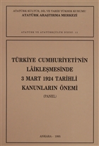 Trkiye Cumhuriyeti`nin Laiklemesinde 3 Mart 1924 Tarihli Kanunlarn nemi Atatrk Aratrma Merkezi