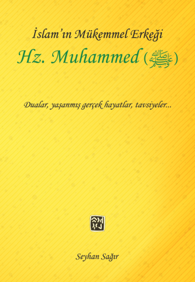 İslam`ın Mükemmel Erkeği Hz. Muhammed (S.A.V.) - Seyhan Sağır