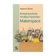 Kütüphanelerde Yenilikçi Hizmetler Makerspace