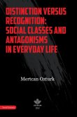 Distinction Versus Recognition: Social Classes and Antagonisms in Everyday Life