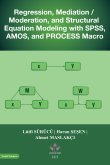 Regression, Mediation/Moderation, and Structural Equation Modeling with SPSS, AMOS, and PROCESS Macro